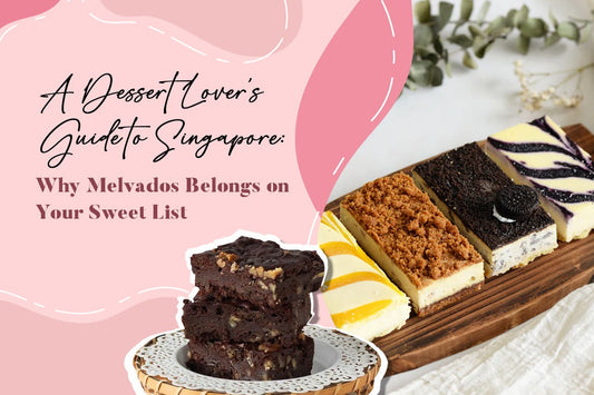 A Dessert Lover’s Guide to Singapore Why Melvados Belongs on Your Sweet List