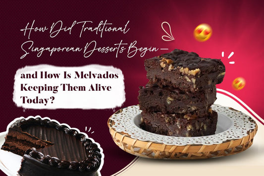How Did Traditional Singaporean Desserts Begin, and How Is Melvados Keeping Them Alive Today