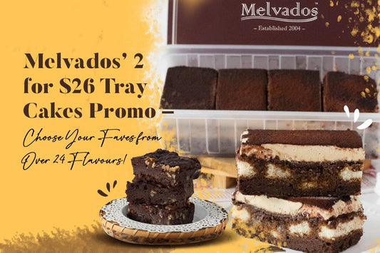 Melvados’ 2 for $26 Tray Cakes Promo – Choose Your Faves from Over 24 Flavours!