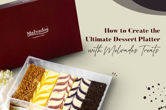 How to Create the Ultimate Dessert Platter with Melvados Treats 