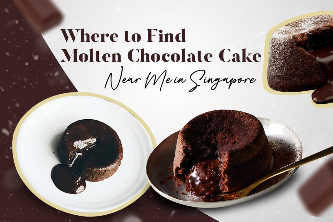 Where to Find Molten Chocolate Cake Near Me in Singapore