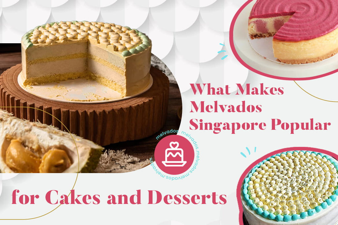 What Makes Melvados Singapore Popular for Cakes and Desserts