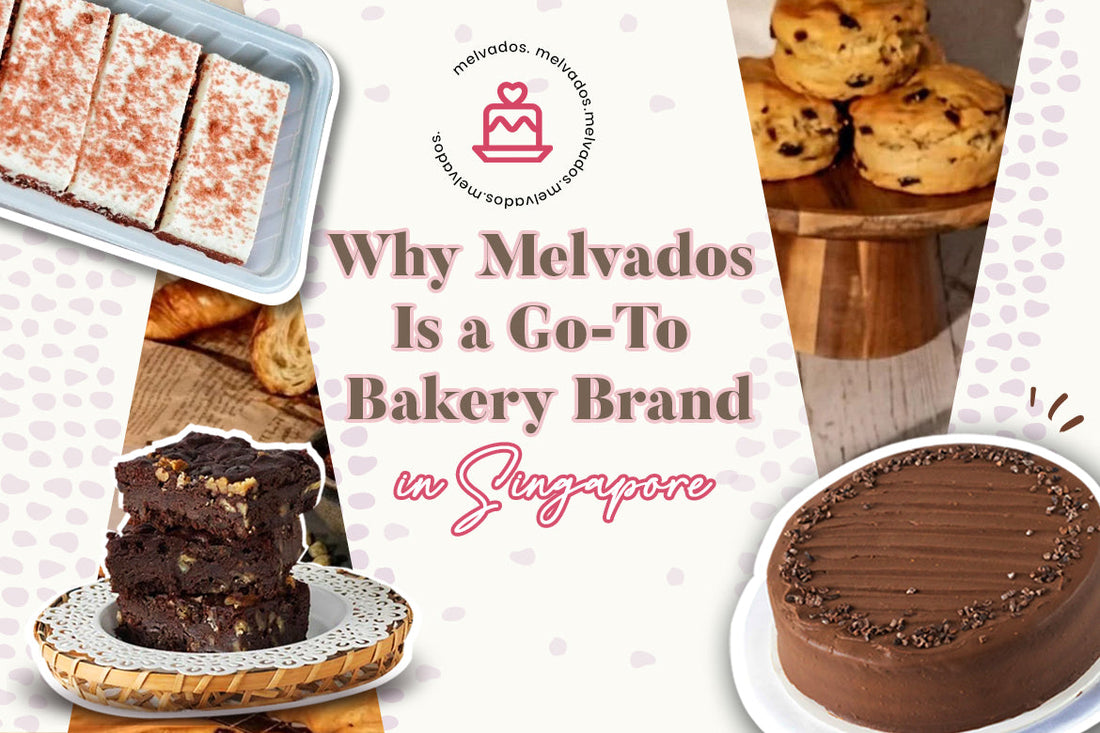  Why Melvados Is a Go-To Bakery Brand in Singapore