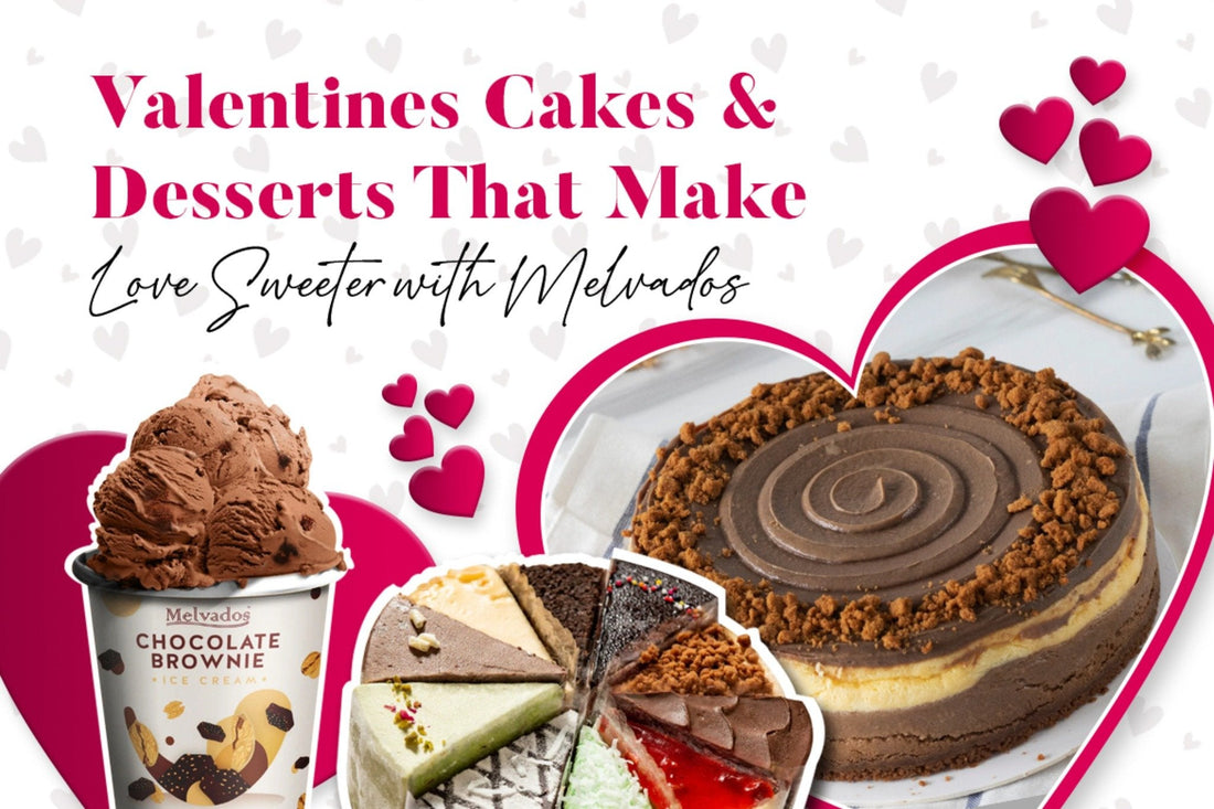 Valentines Cakes & Desserts That Make Love Sweeter with Melvados 