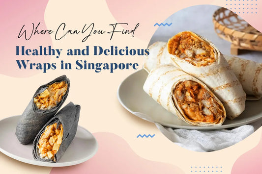 Where Can You Find Healthy and Delicious Wraps in Singapore